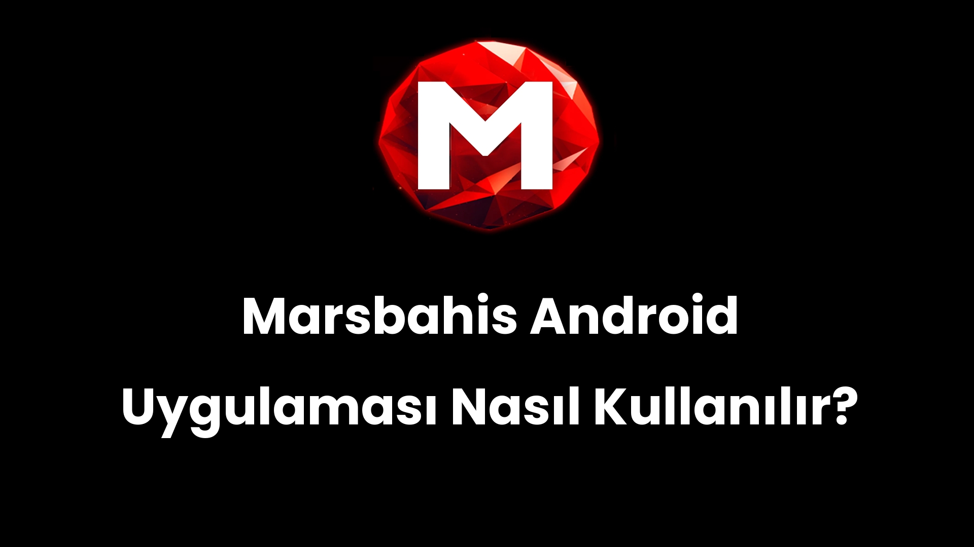 Marsbahis Android Uygulaması Nasıl Kullanılır?