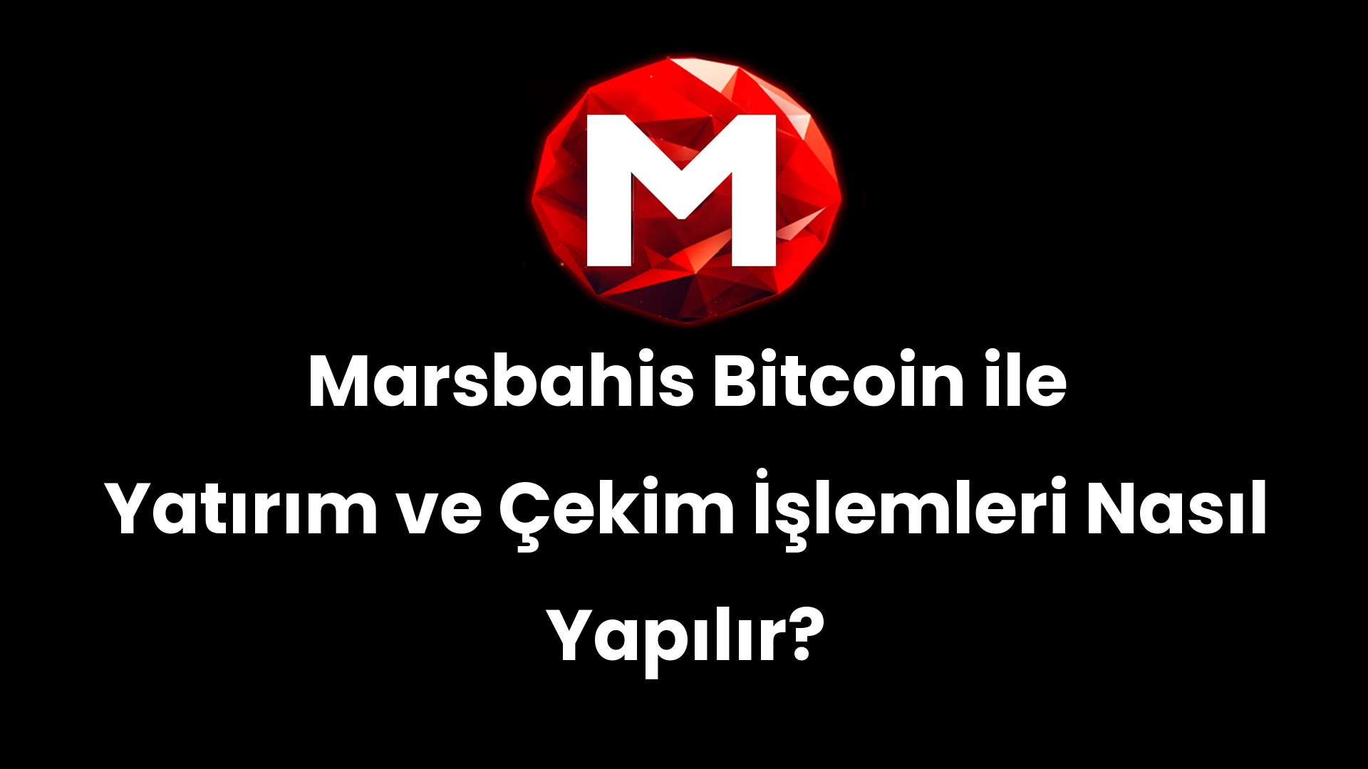 Marsbahis Bitcoin ile Yatırım ve Çekim İşlemleri Nasıl Yapılır?