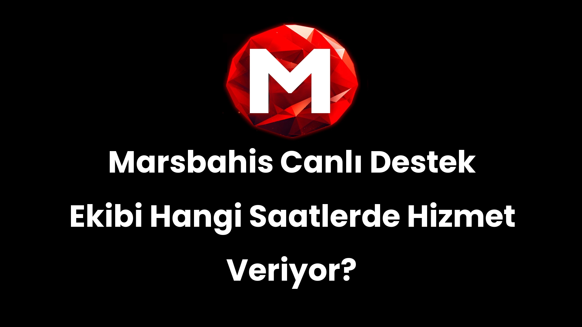 Marsbahis Canlı Destek Ekibi Hangi Saatlerde Hizmet Veriyor?
