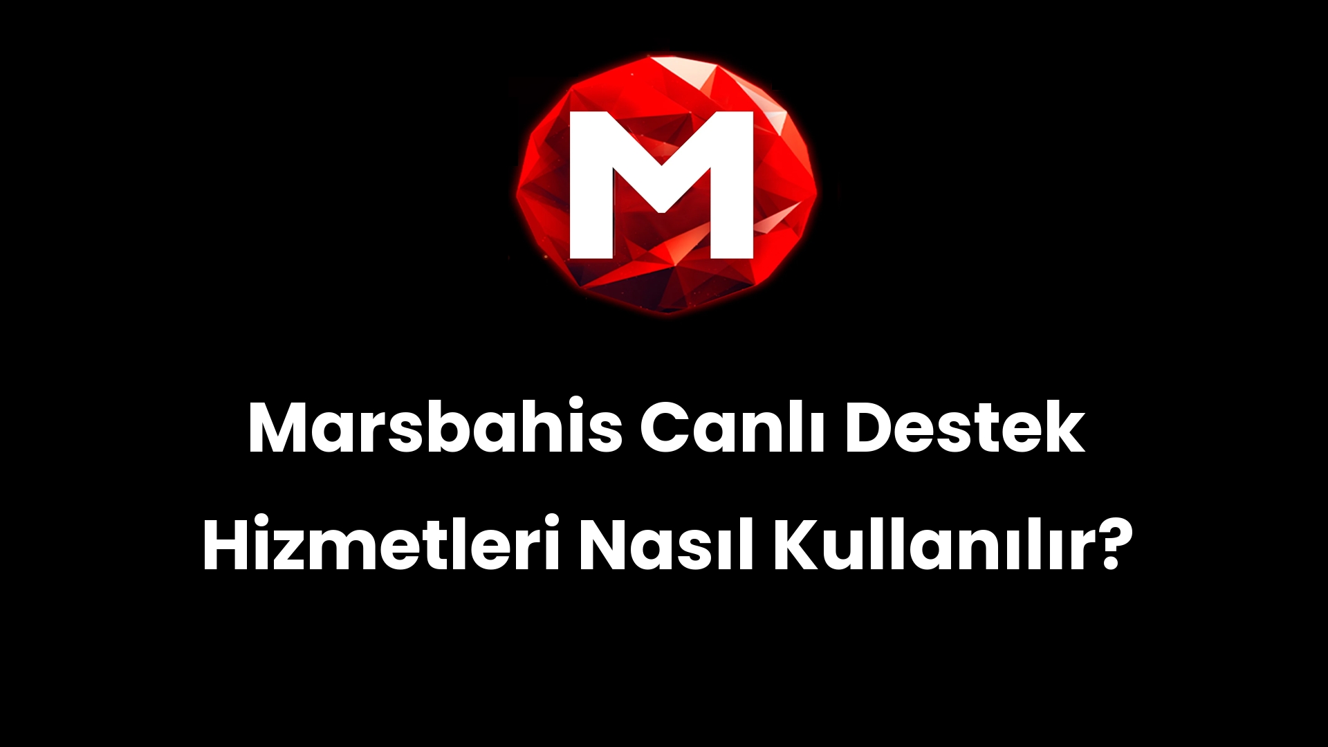 Marsbahis Canlı Destek Hizmetleri Nasıl Kullanılır?