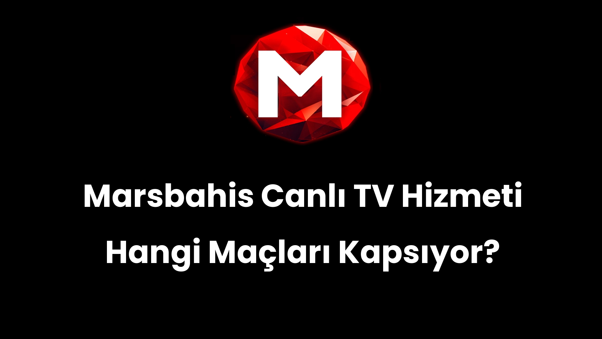 Marsbahis Canlı TV Hizmeti Hangi Maçları Kapsıyor?