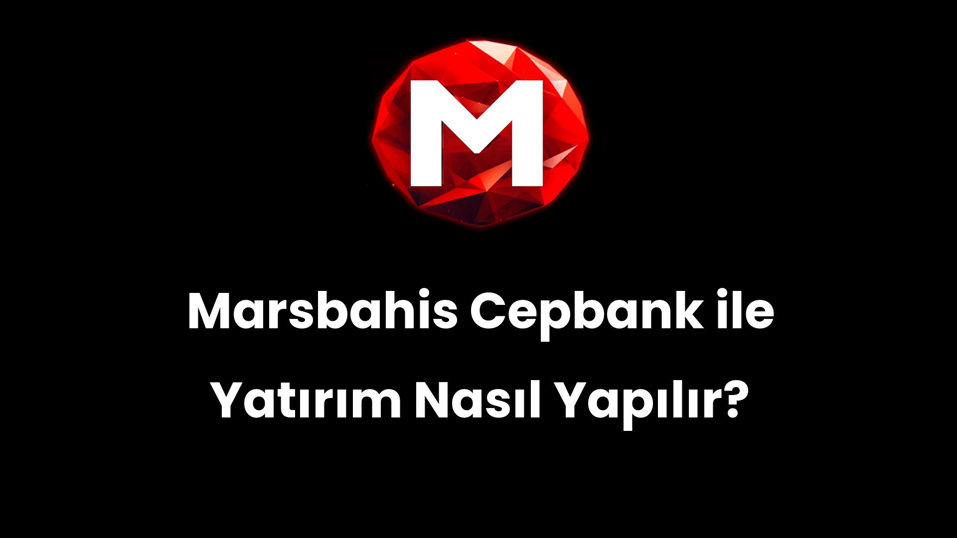 Marsbahis Cepbank ile Yatırım Nasıl Yapılır?