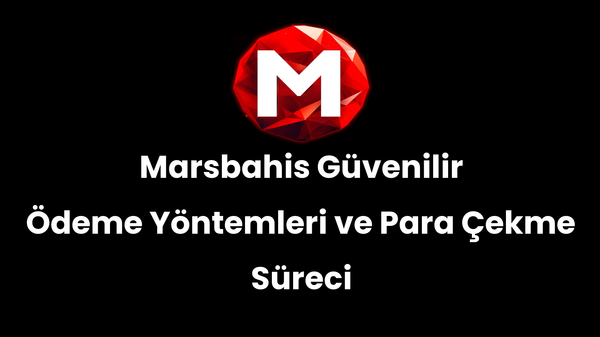 Marsbahis Güvenilir Ödeme Yöntemleri ve Para Çekme Süreci