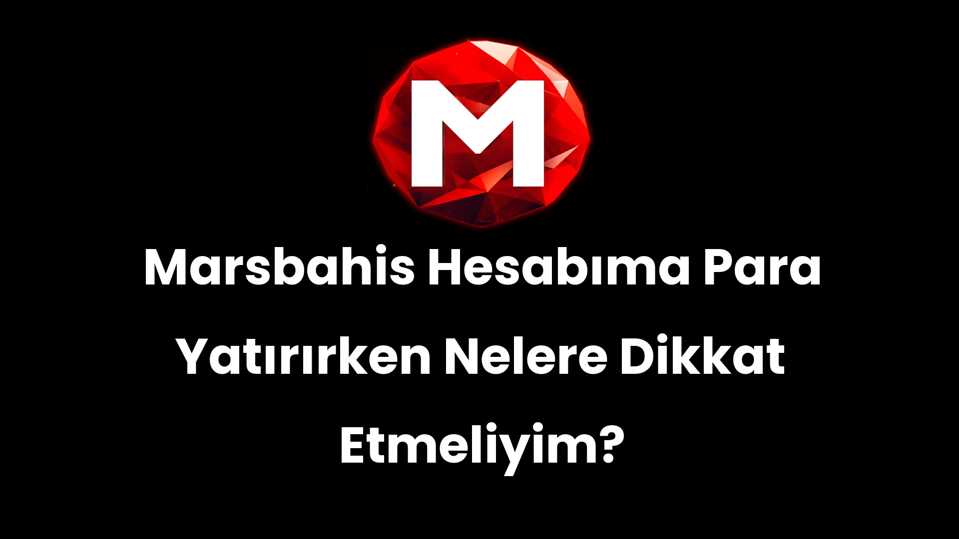 Marsbahis Hesabıma Para Yatırırken Nelere Dikkat Etmeliyim?