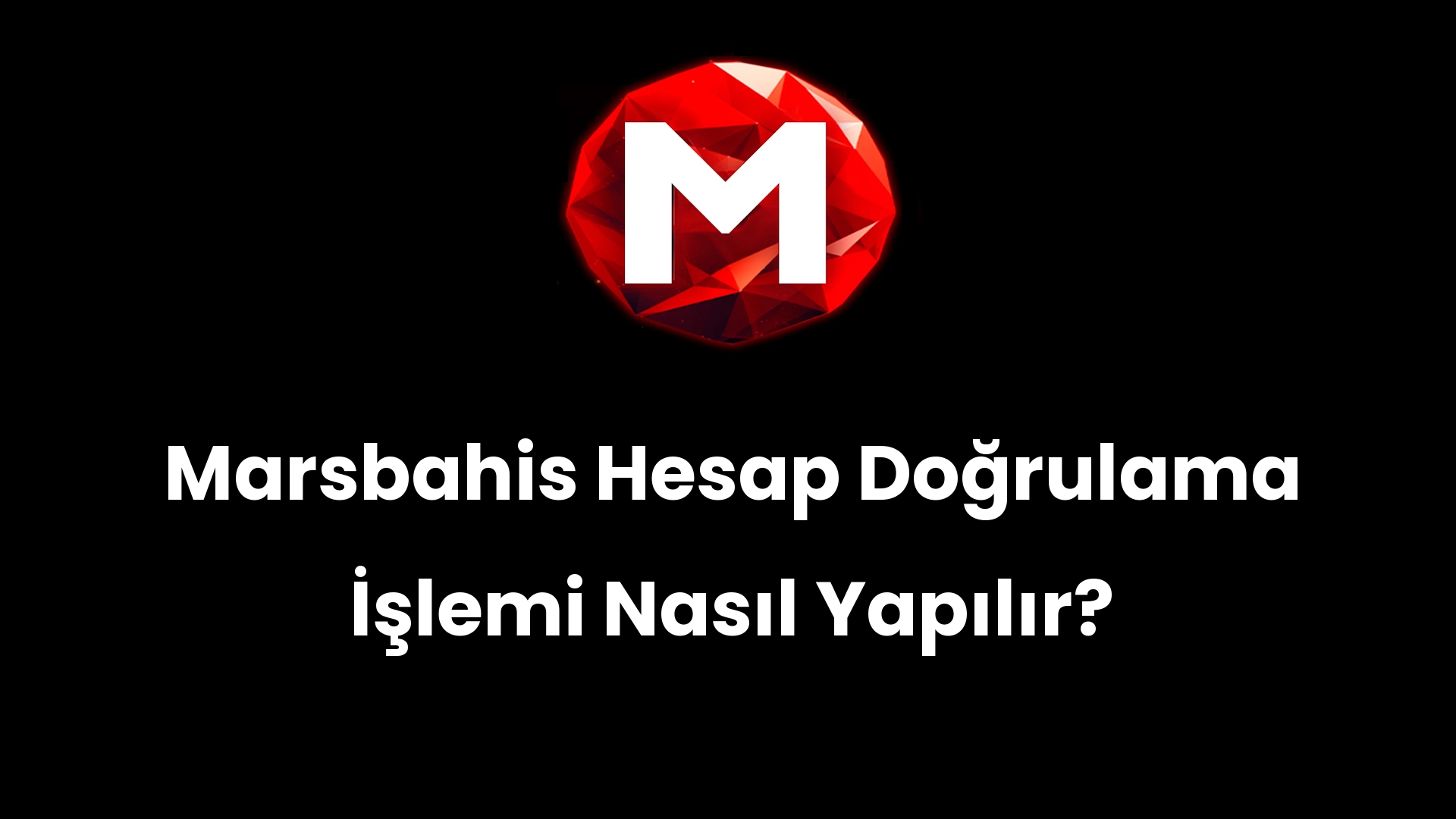 Marsbahis Hesap Doğrulama İşlemi Nasıl Yapılır?