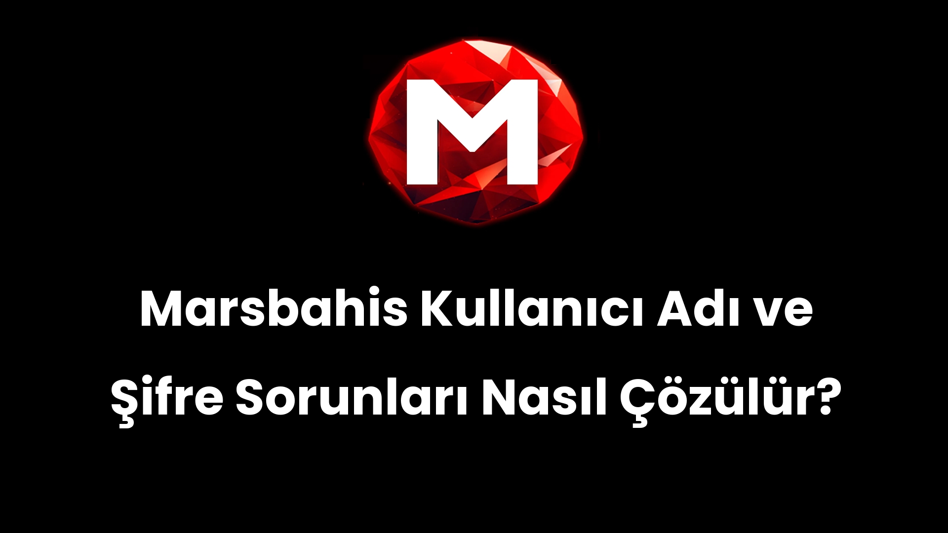 Marsbahis Kullanıcı Adı ve Şifre Sorunları Nasıl Çözülür?