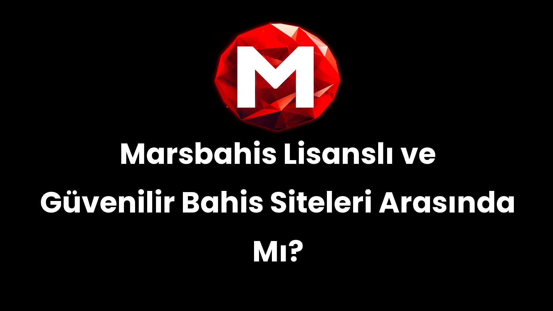 Marsbahis Lisanslı ve Güvenilir Bahis Siteleri Arasında Mı?