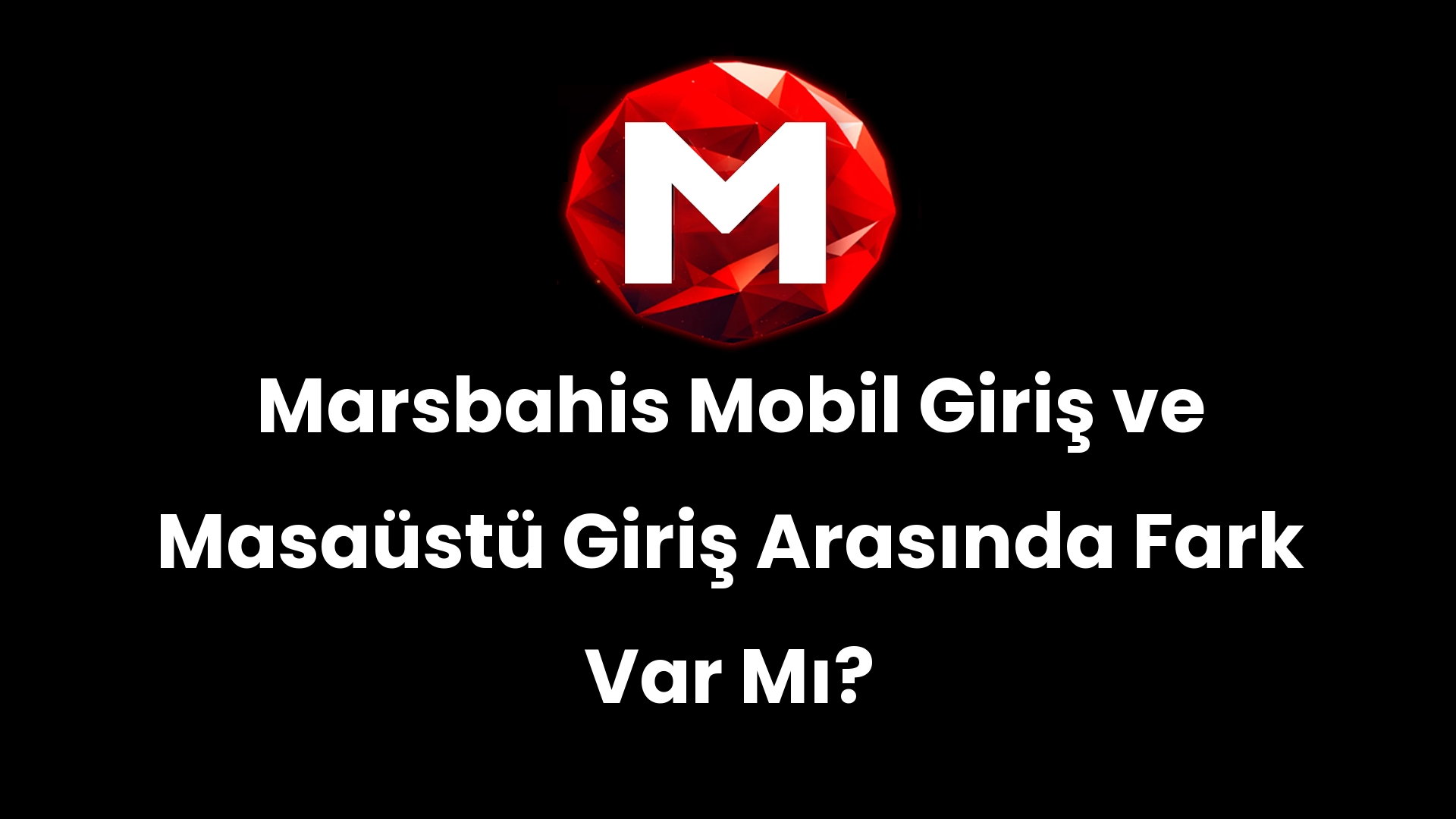 Marsbahis Mobil Giriş ve Masaüstü Giriş Arasında Fark Var Mı?