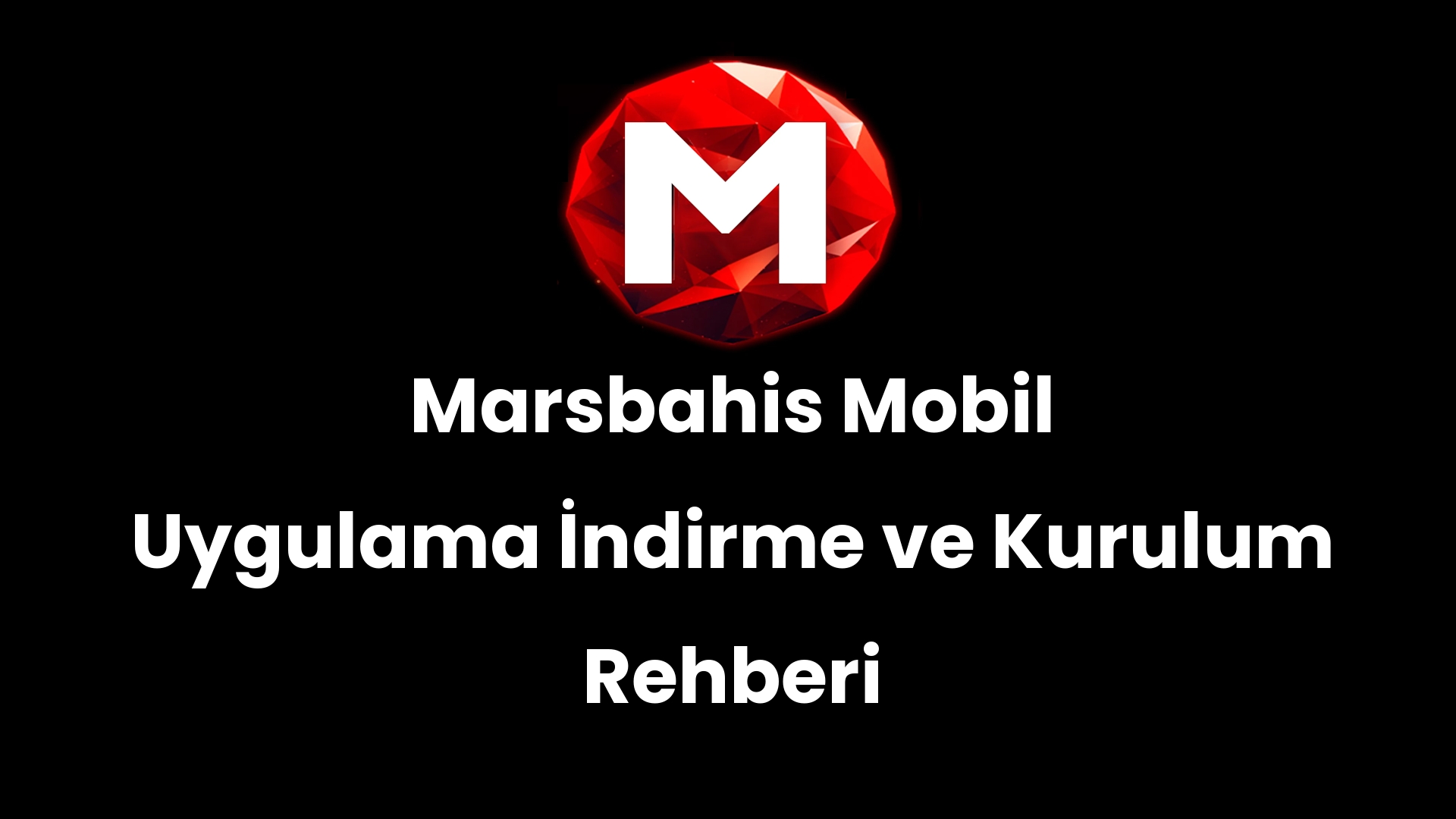 Marsbahis Mobil Uygulama İndirme ve Kurulum Rehberi