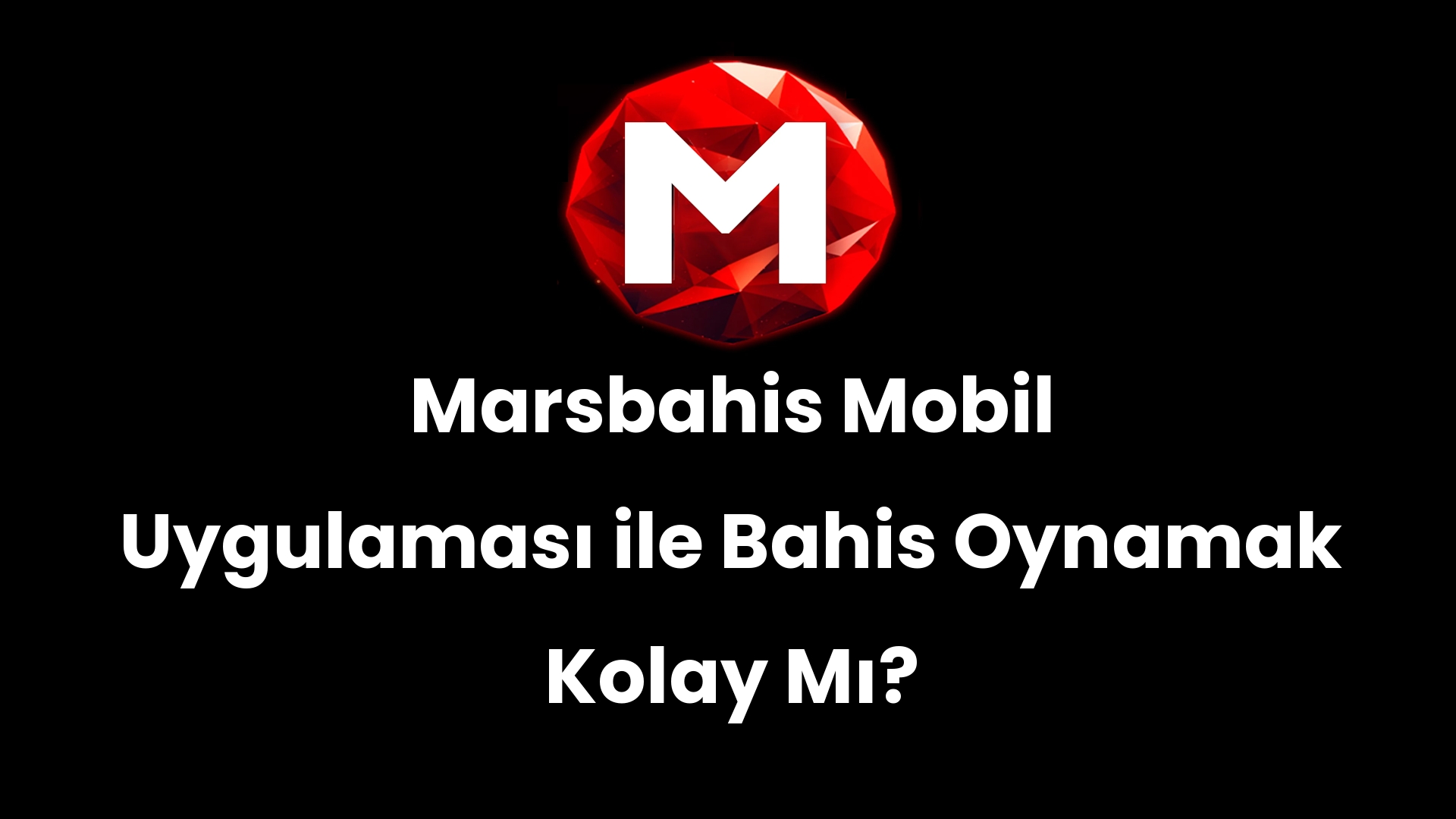 Marsbahis Mobil Uygulaması ile Bahis Oynamak Kolay Mı?