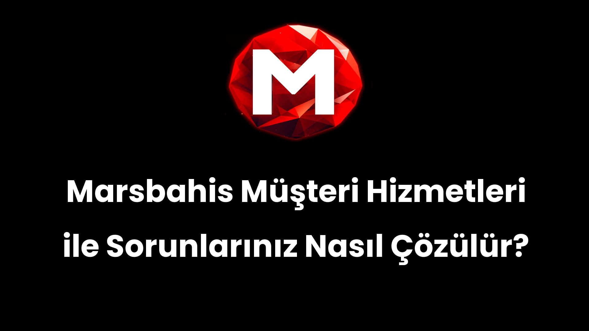 Marsbahis Müşteri Hizmetleri ile Sorunlarınız Nasıl Çözülür?