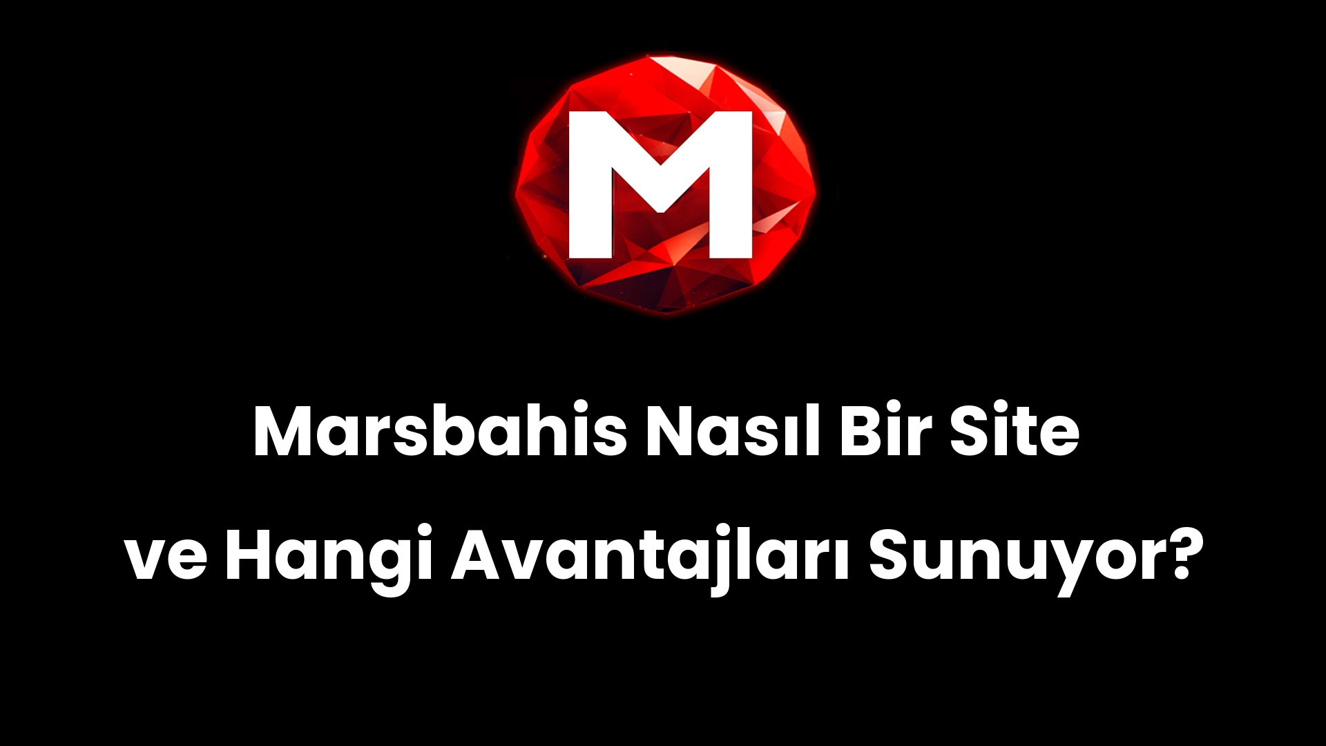 Marsbahis Nasıl Bir Site ve Hangi Avantajları Sunuyor?