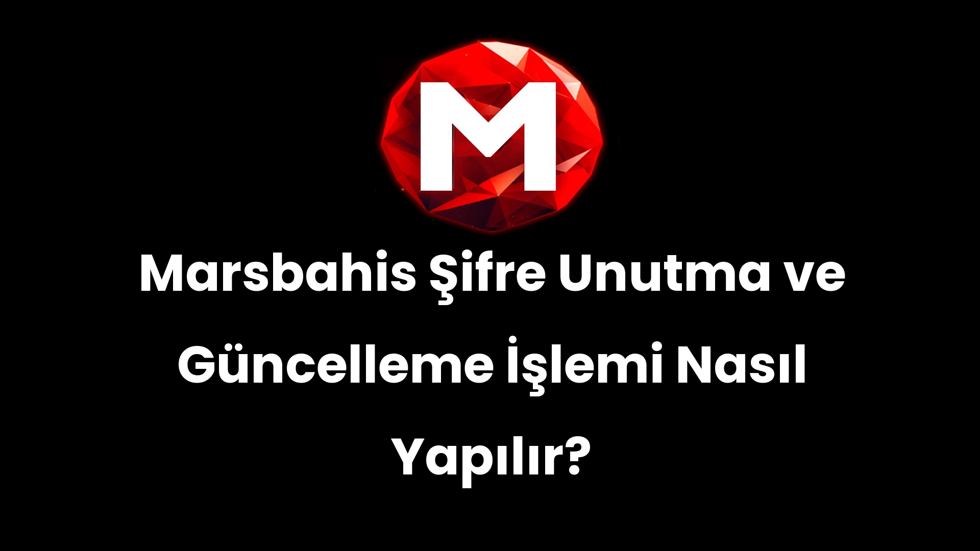 Marsbahis Şifre Unutma ve Güncelleme İşlemi Nasıl Yapılır?