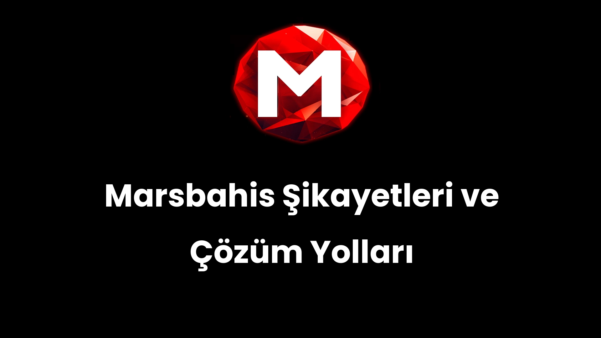 Marsbahis Şikayetleri ve Çözüm Yolları