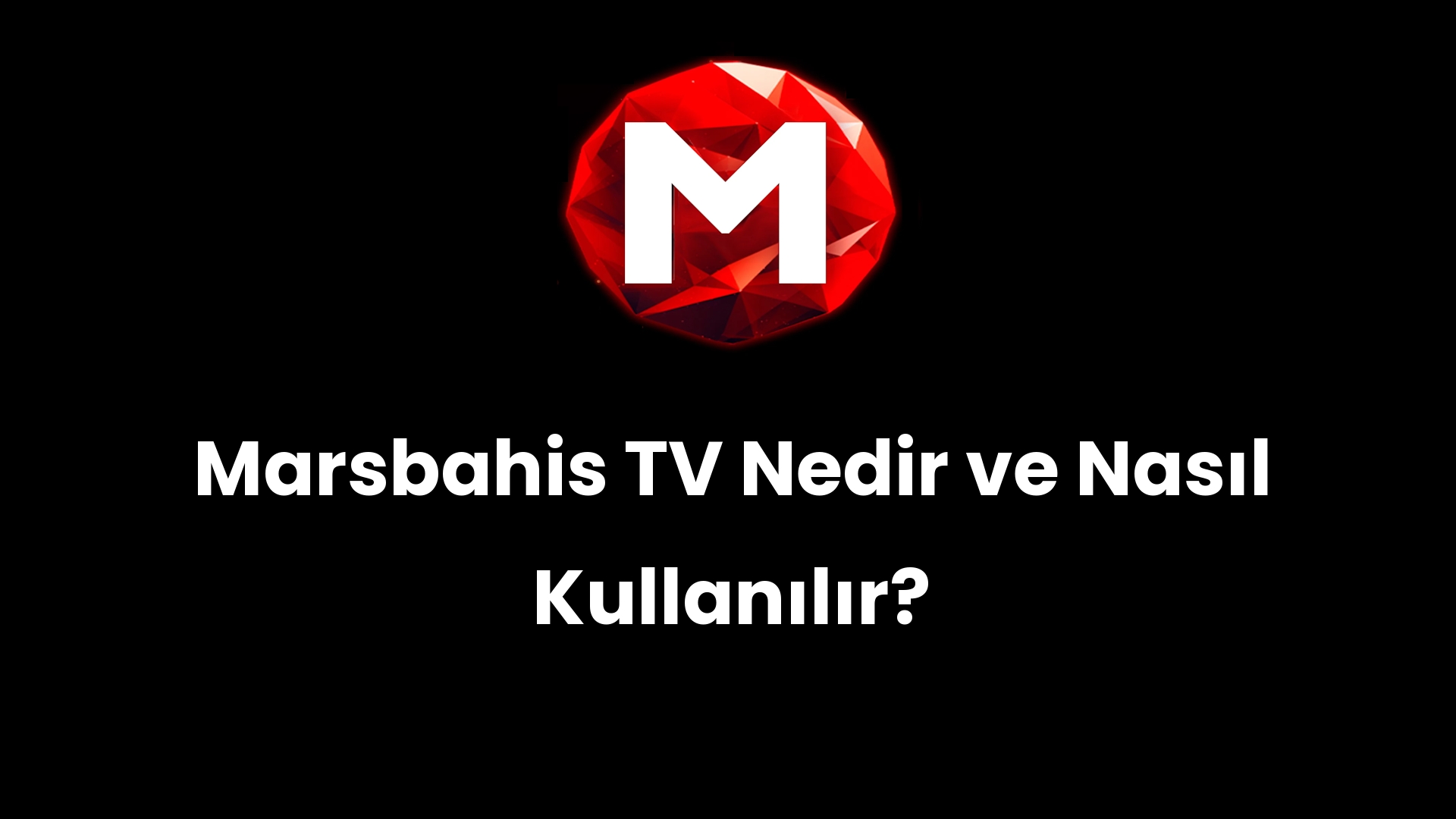 Marsbahis TV Nedir ve Nasıl Kullanılır?