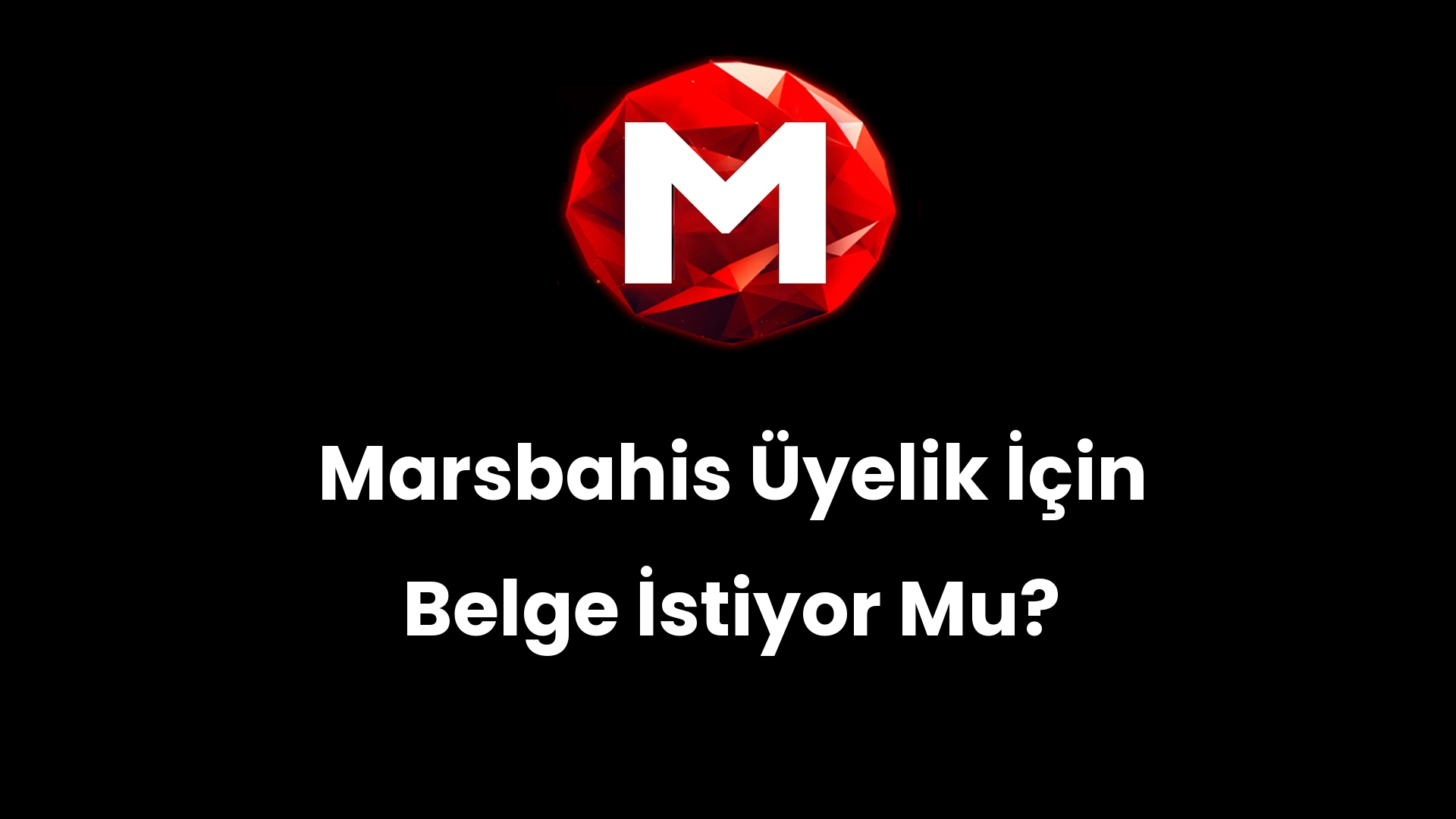 Marsbahis Üyelik İçin Belge İstiyor Mu?