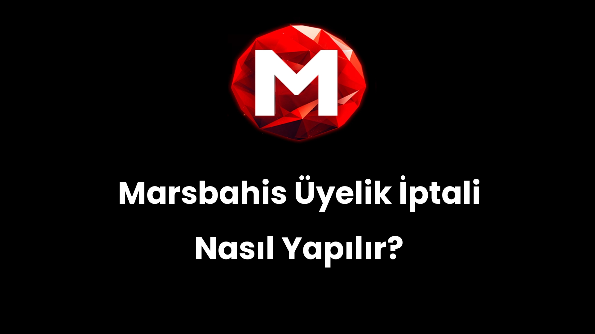 Marsbahis Üyelik İptali Nasıl Yapılır?