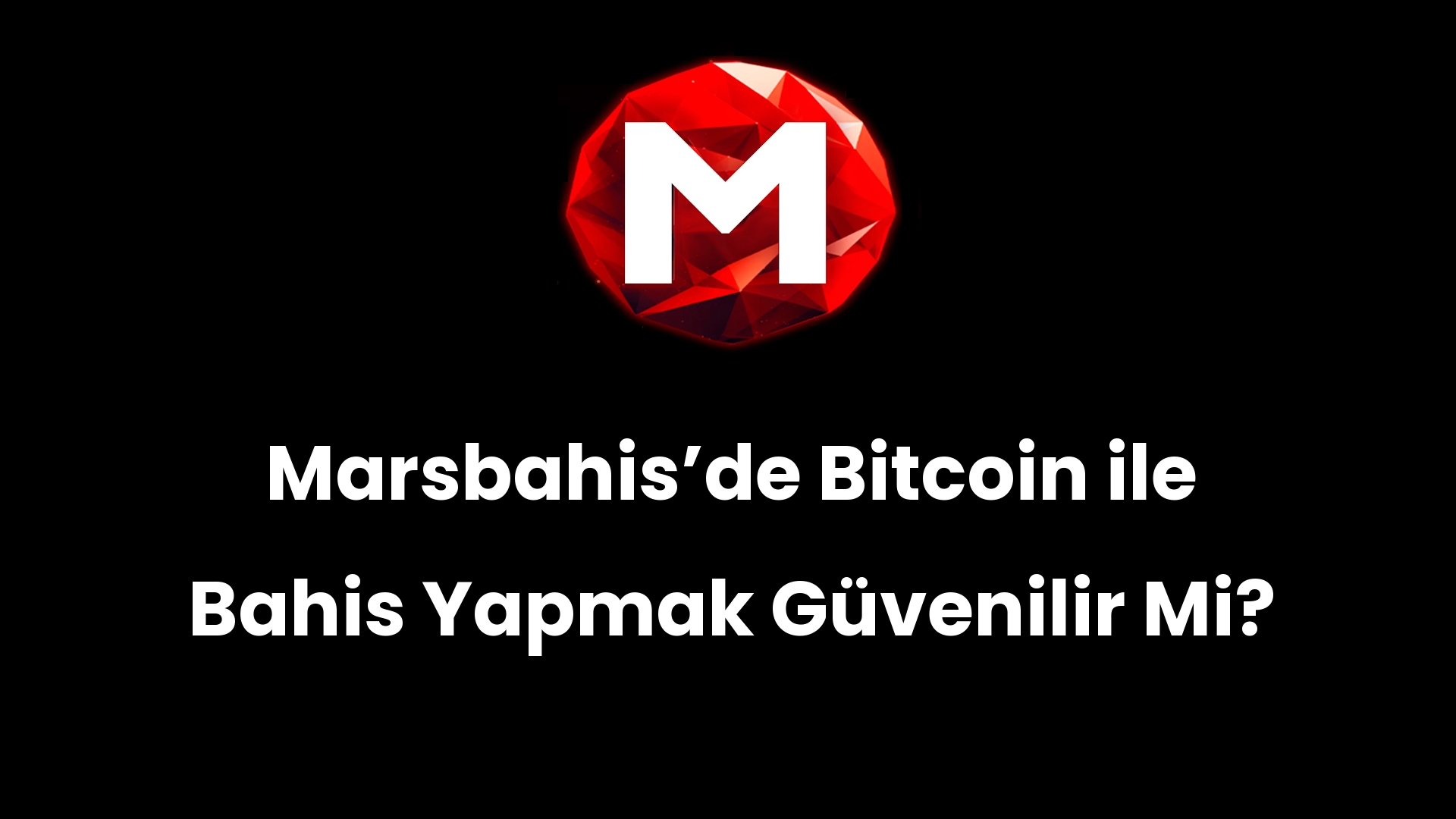 Marsbahisʼde Bitcoin ile Bahis Yapmak Güvenilir Mi?