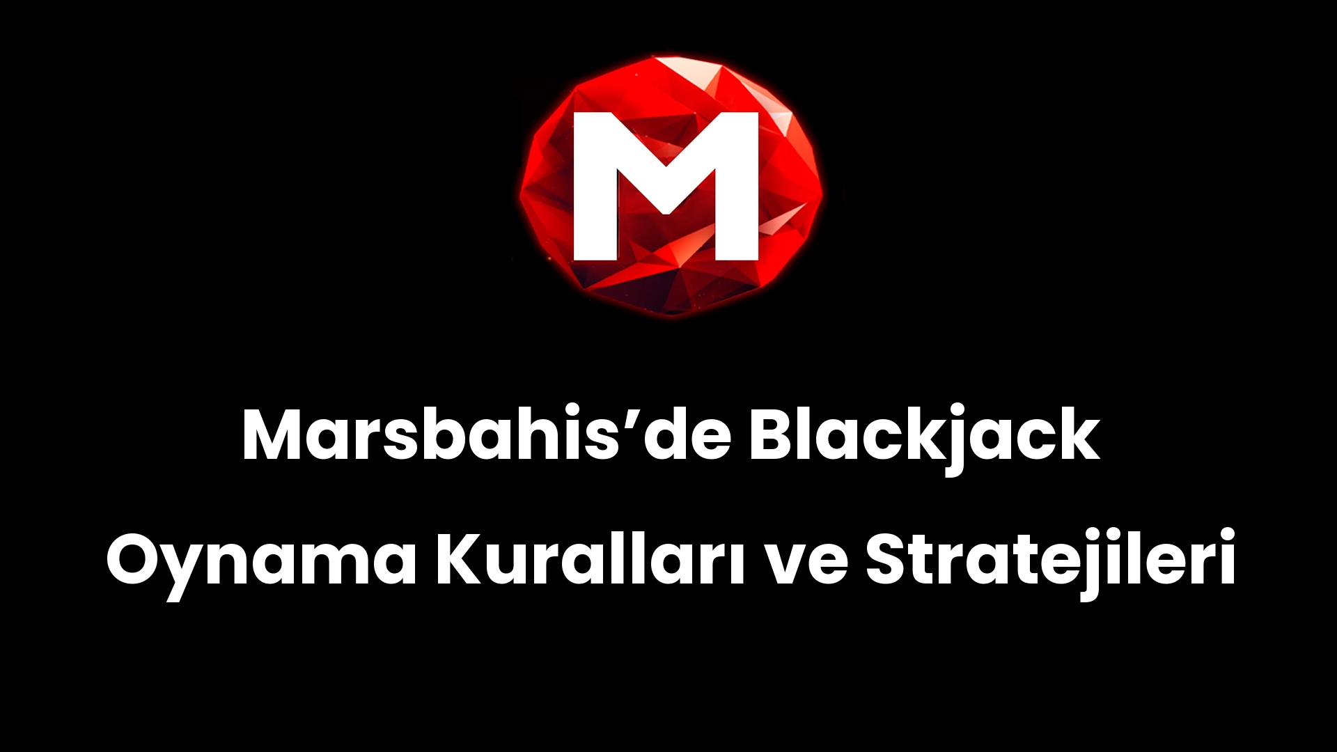 Marsbahisʼde Blackjack Oynama Kuralları ve Stratejileri