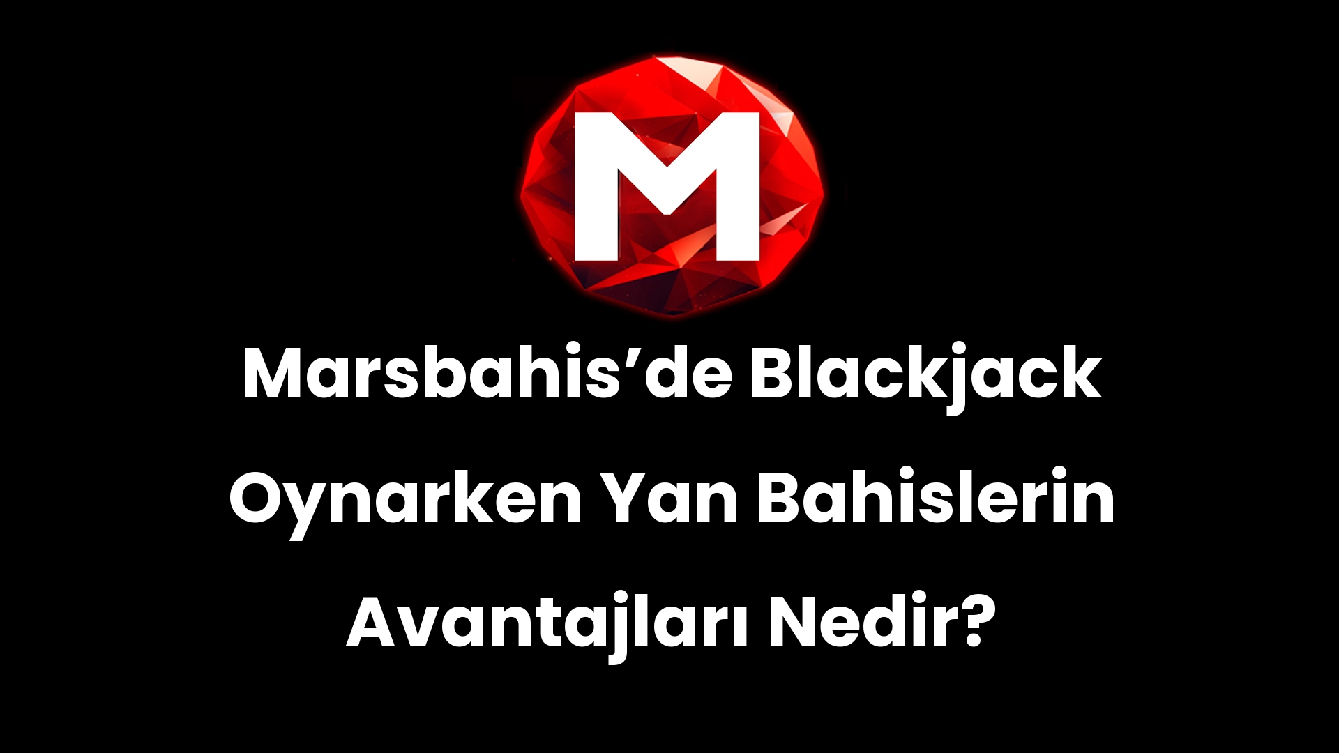 Marsbahisʼde Blackjack Oynarken Yan Bahislerin Avantajları Nedir?