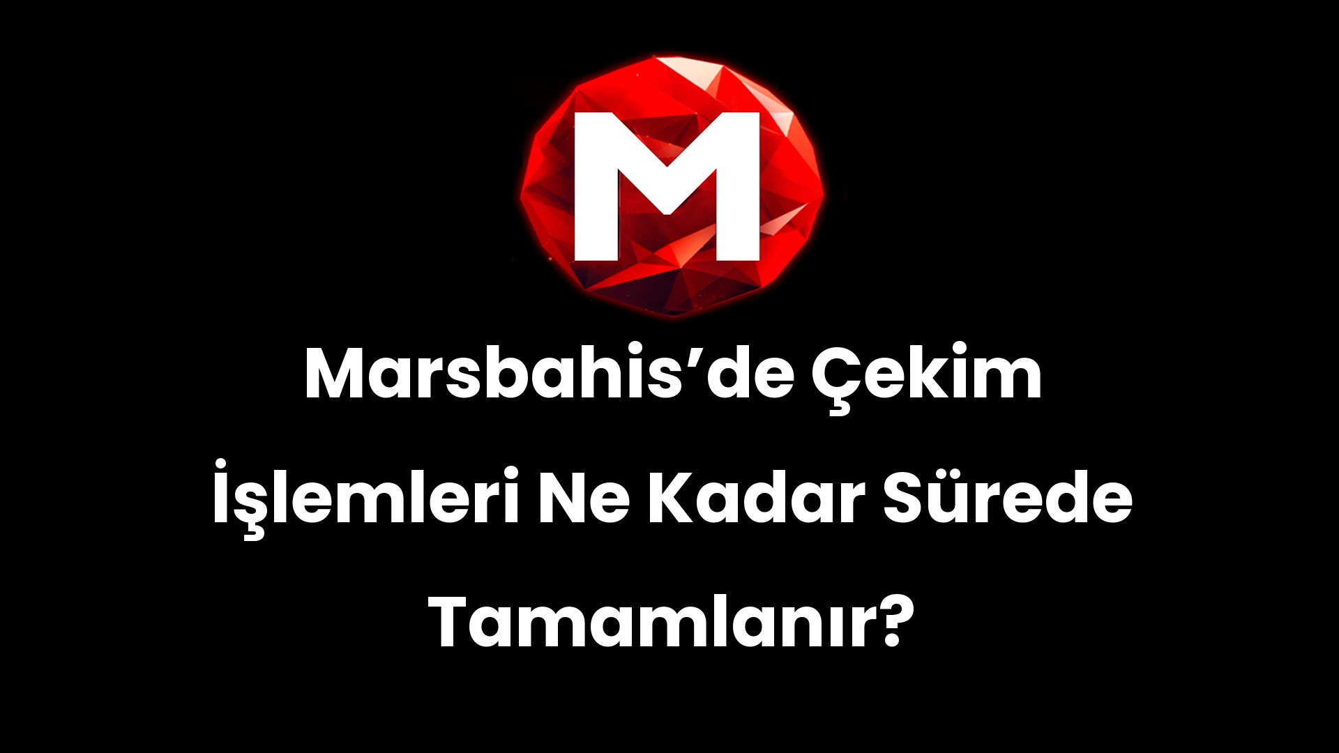 Marsbahisʼde Çekim İşlemleri Ne Kadar Sürede Tamamlanır?