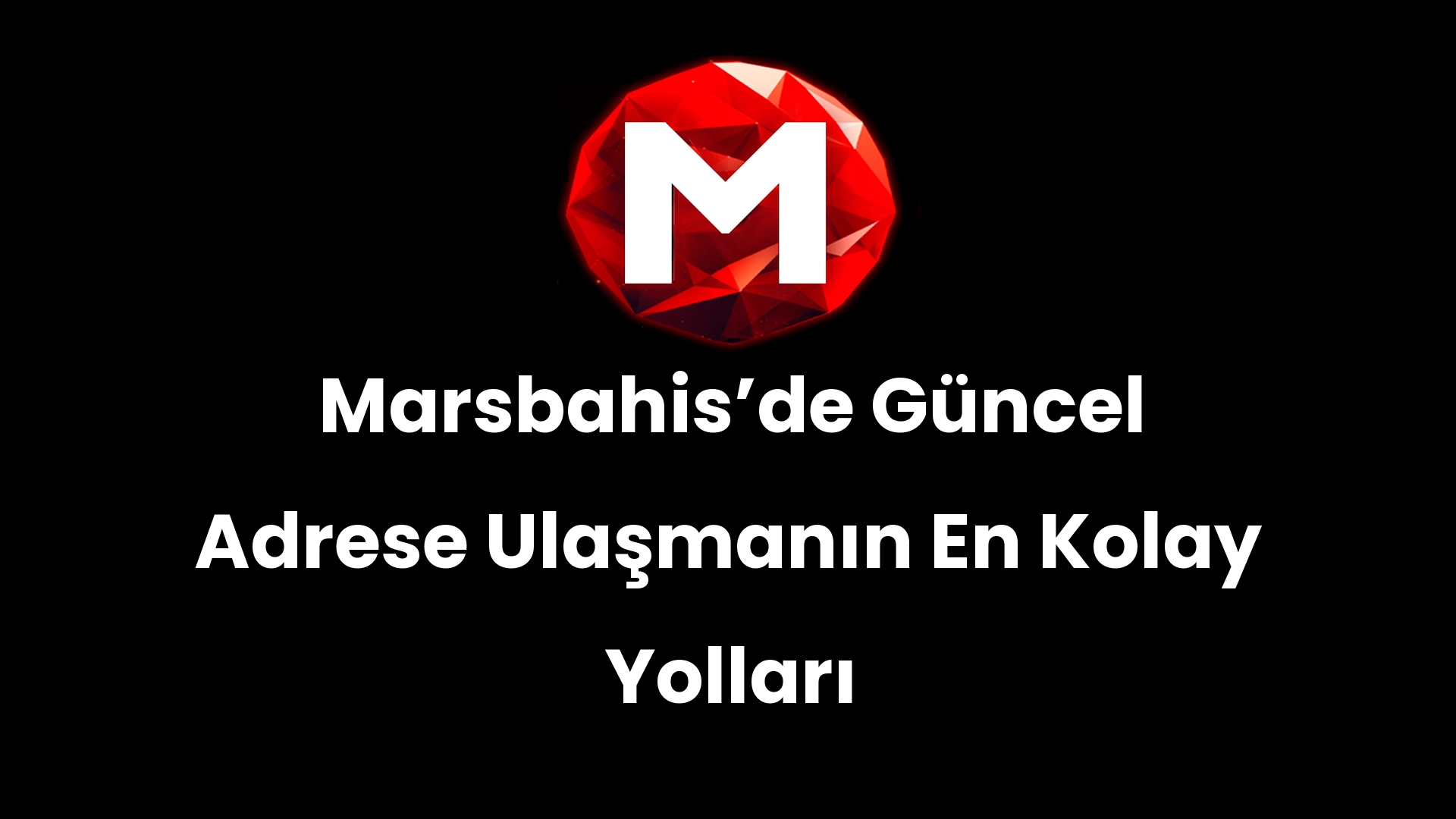 Marsbahisʼde Güncel Adrese Ulaşmanın En Kolay Yolları