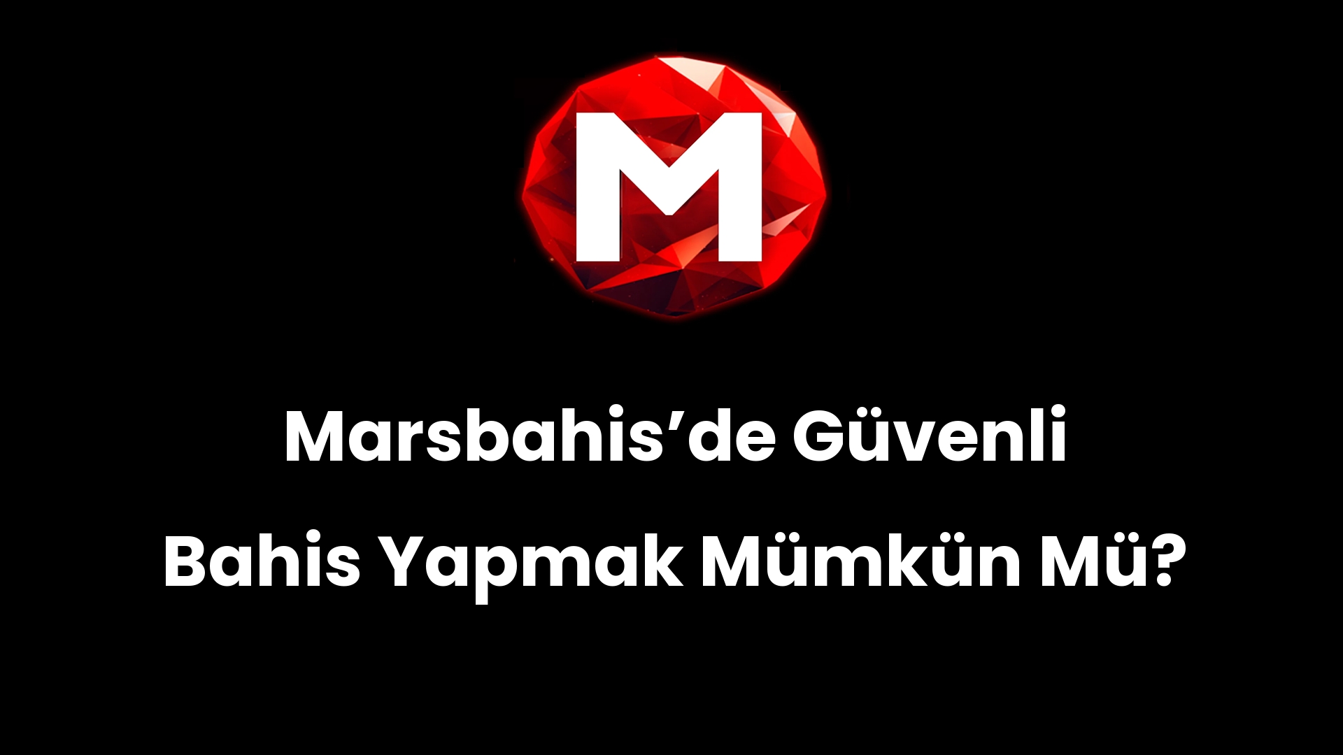 Marsbahisʼde Güvenli Bahis Yapmak Mümkün Mü?