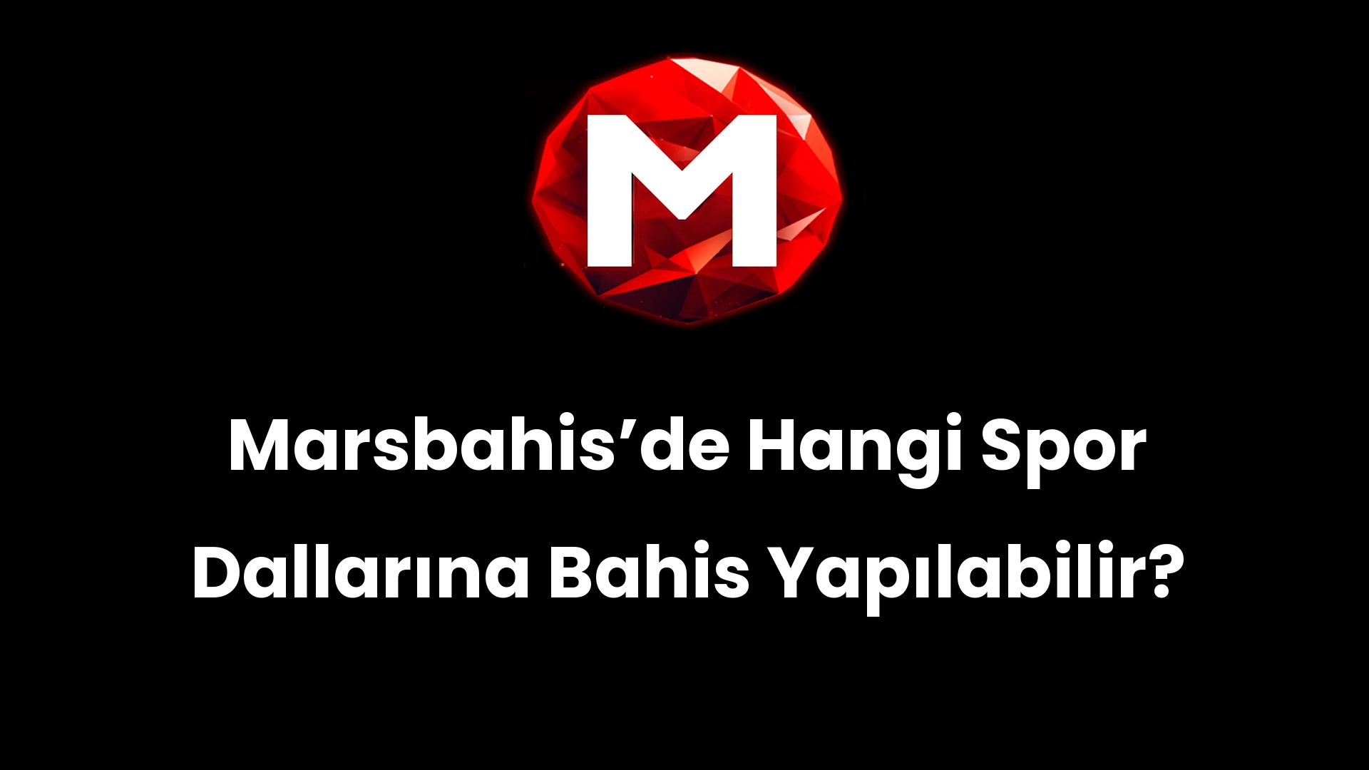 Marsbahisʼde Hangi Spor Dallarına Bahis Yapılabilir?