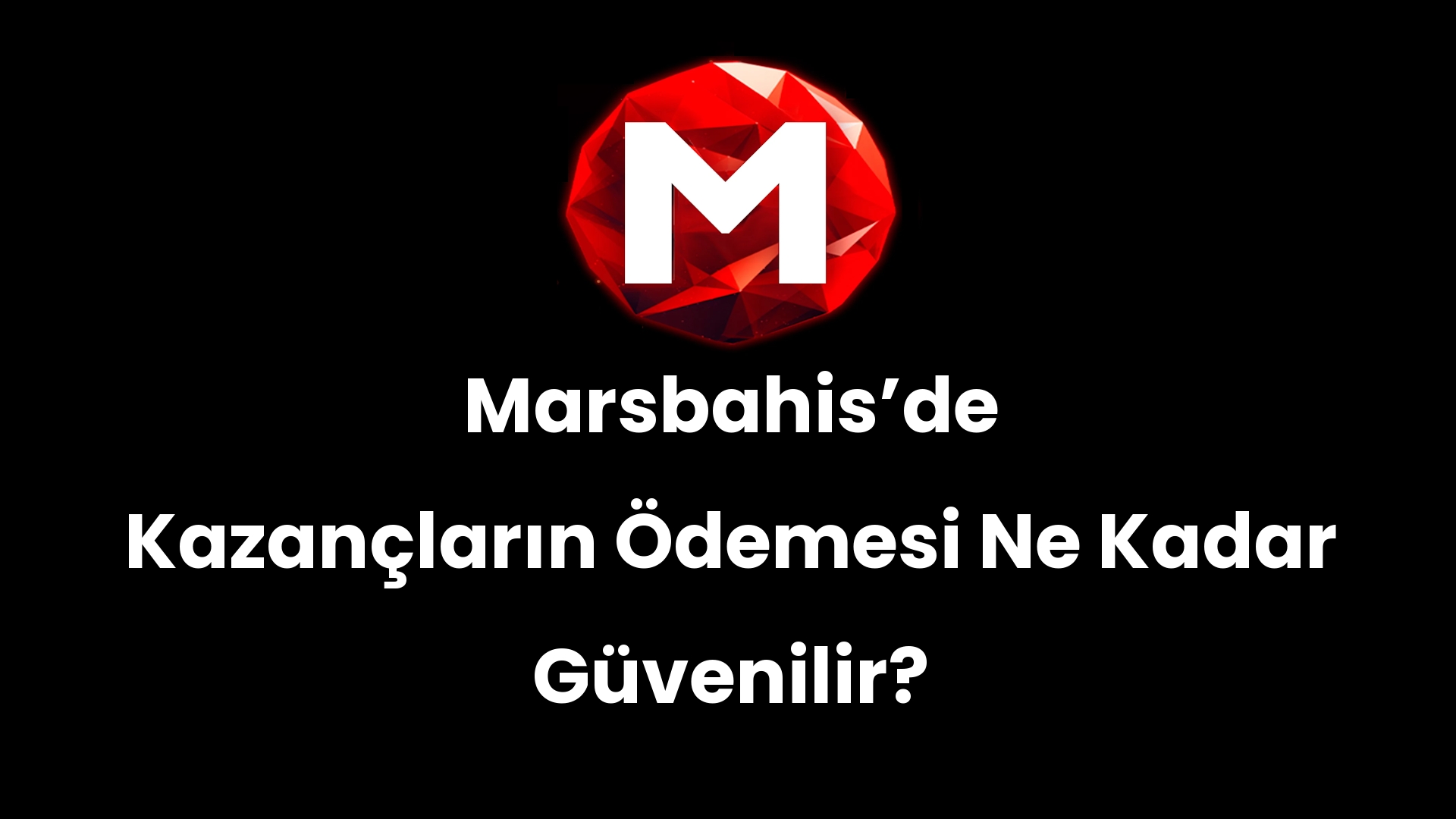 Marsbahisʼde Kazançların Ödemesi Ne Kadar Güvenilir?
