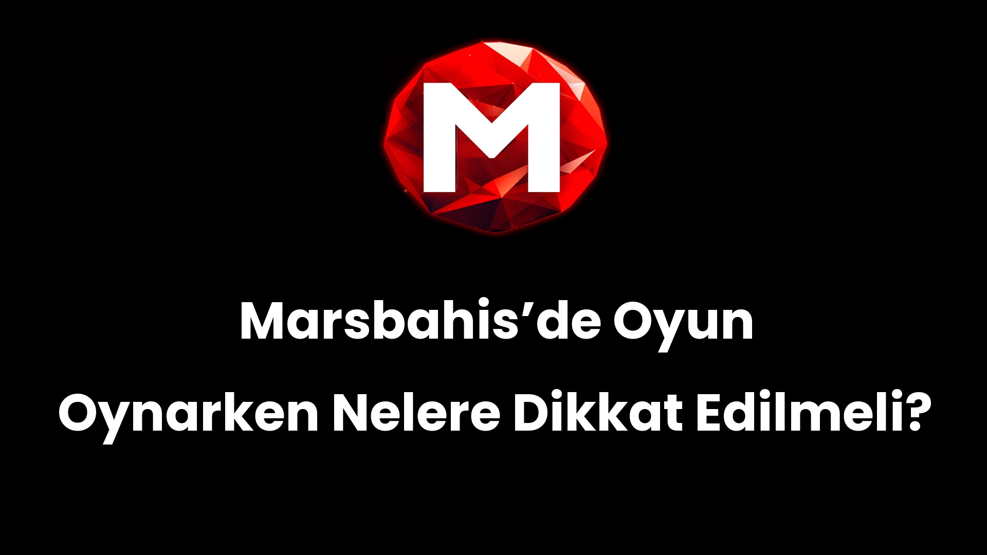 Marsbahisʼde Oyun Oynarken Nelere Dikkat Edilmeli?