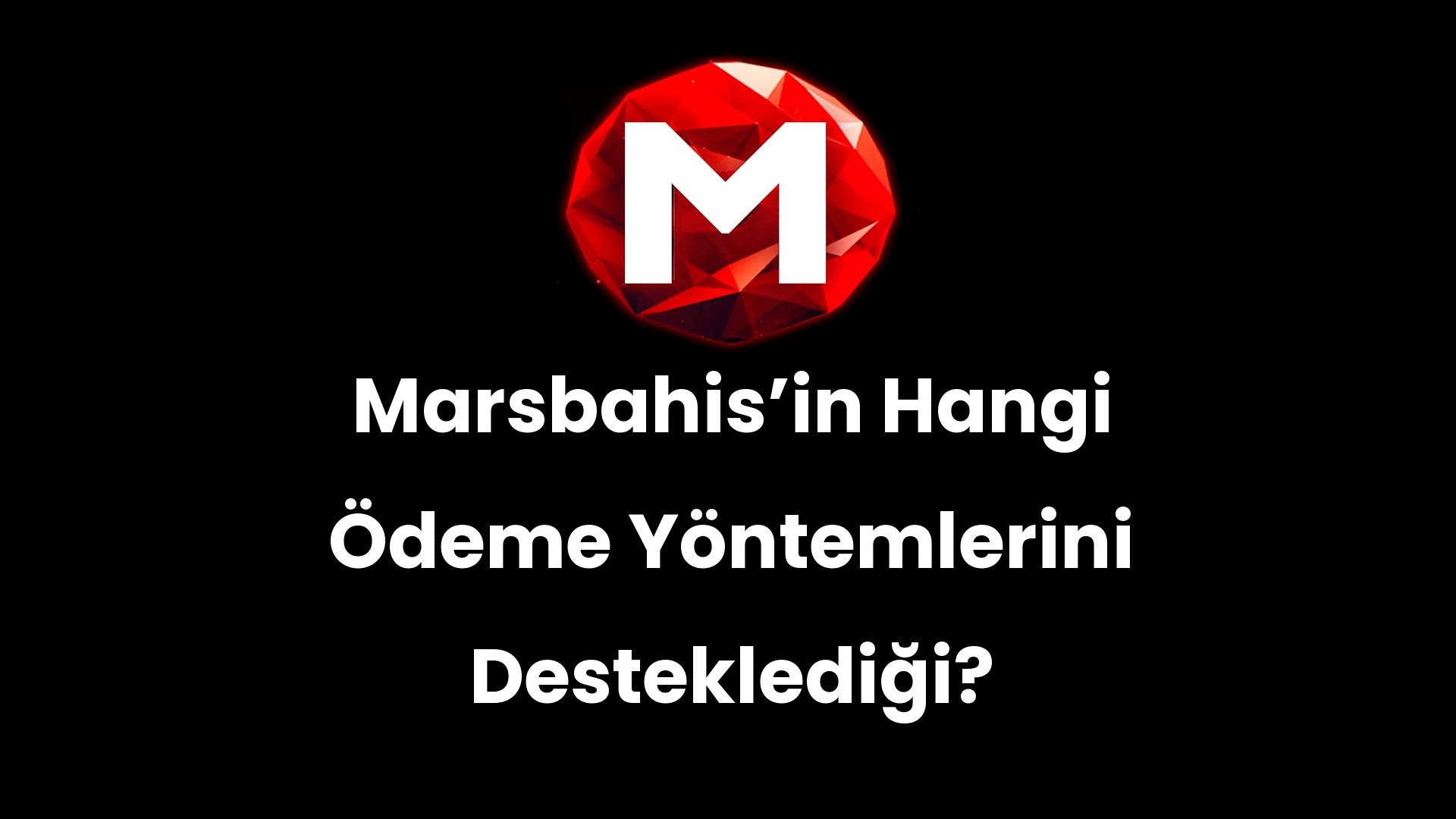 Marsbahis’in Hangi Ödeme Yöntemlerini Desteklediği?