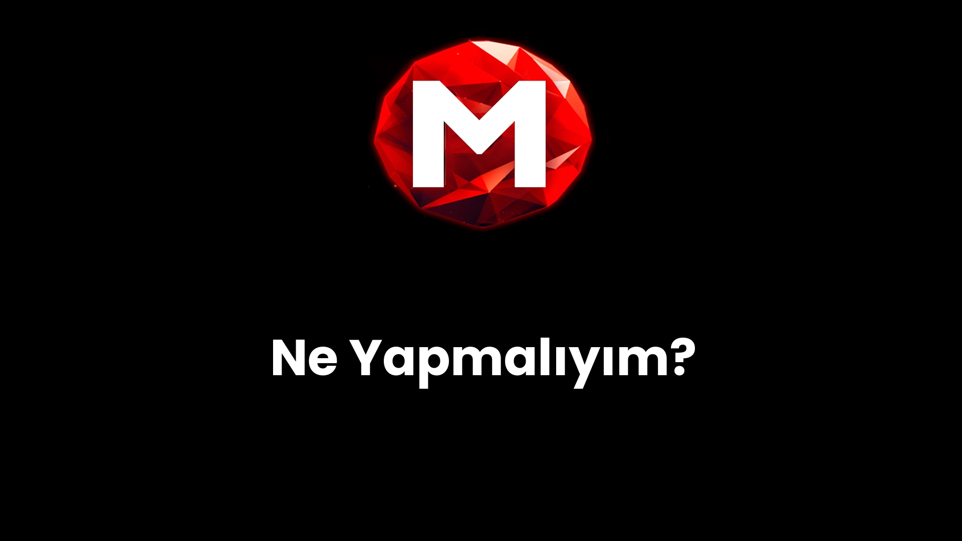 Ne Yapmalıyım?