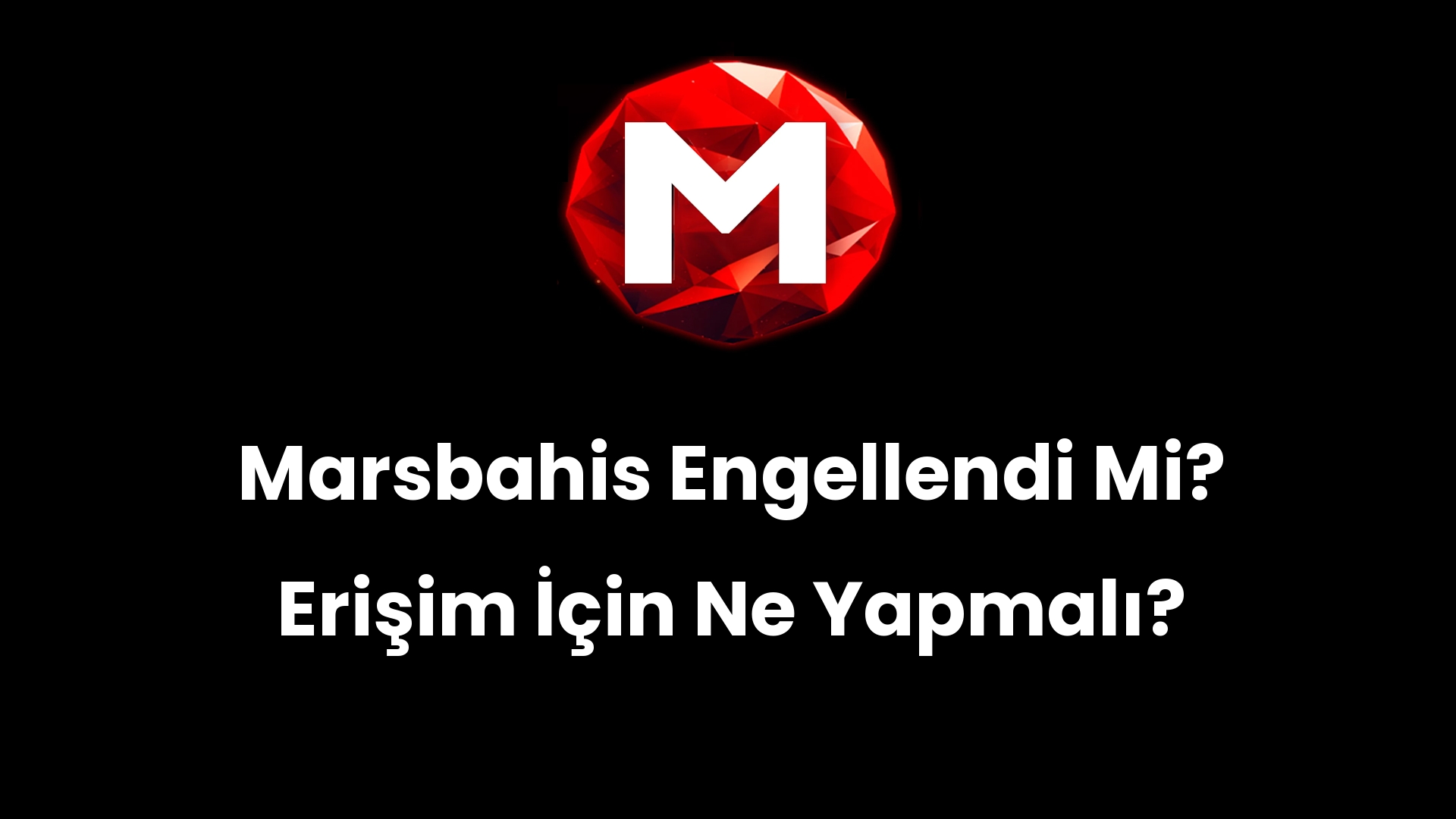 Marsbahis Engellendi Mi? Erişim İçin Ne Yapmalı?