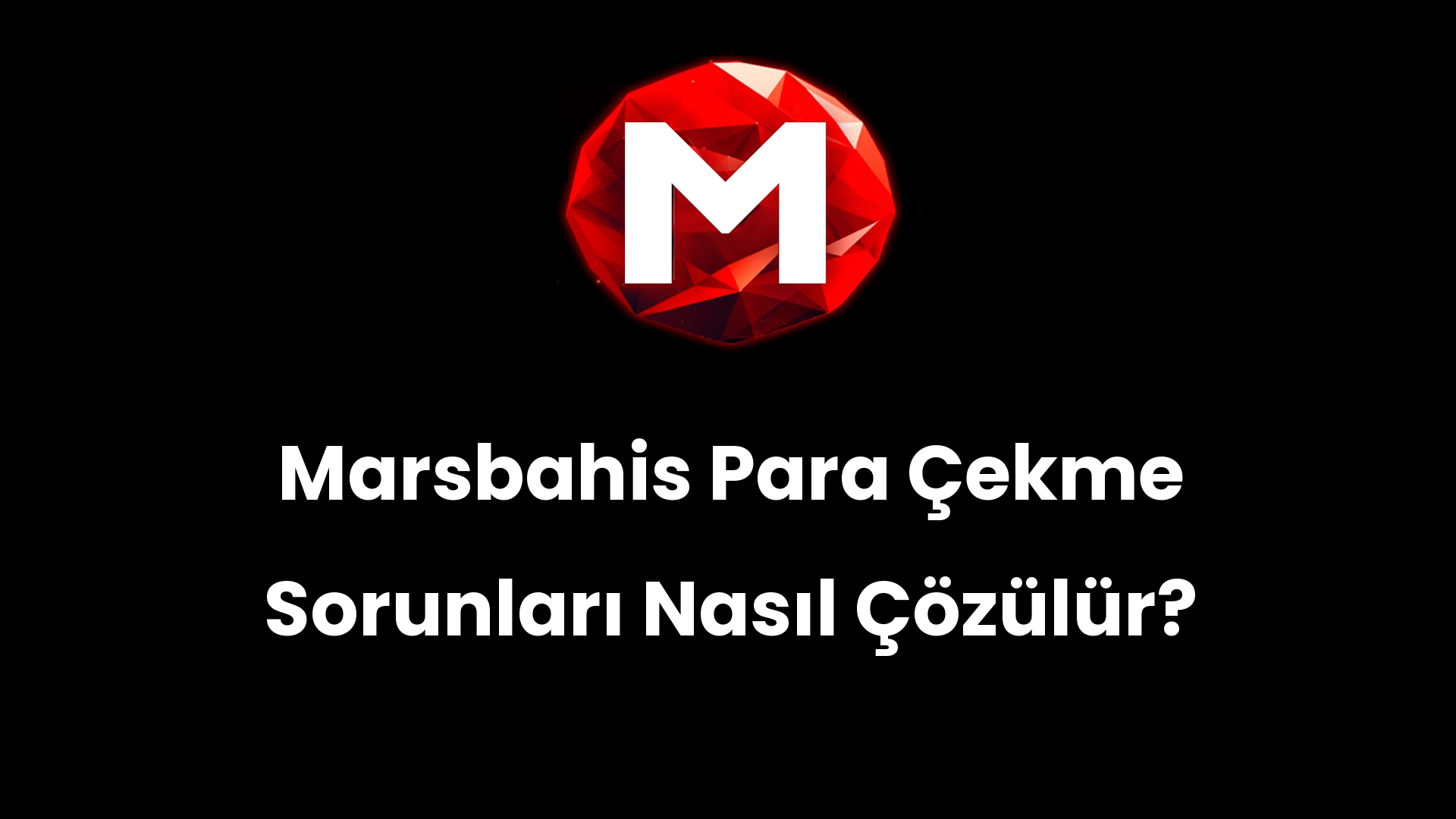 Marsbahis Para Çekme Sorunları Nasıl Çözülür?