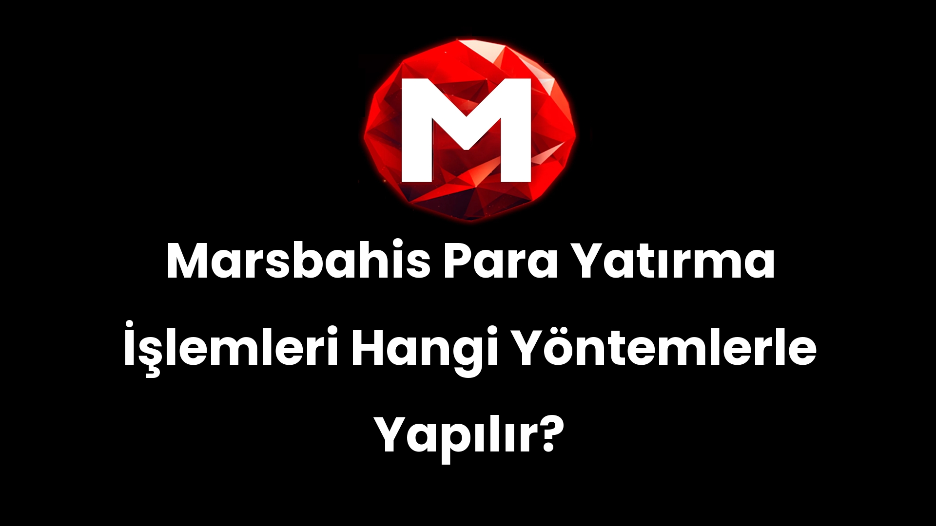Marsbahis Para Yatırma İşlemleri Hangi Yöntemlerle Yapılır?
